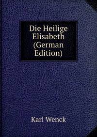 Die Heilige Elisabeth (German Edition)