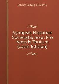 Synopsis Historiae Societatis Jesu: Pro Nostris Tantum (Latin Edition)