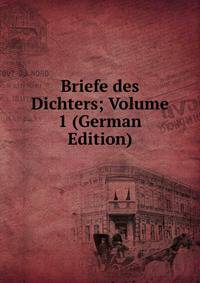 Briefe des Dichters; Volume 1 (German Edition)