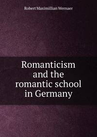 Romanticism and the romantic school in Germany