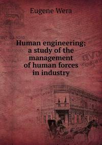 Human engineering; a study of the management of human forces in industry