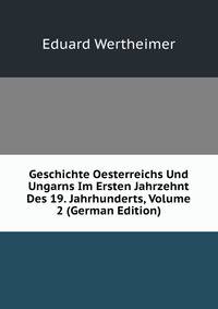 Geschichte Oesterreichs Und Ungarns Im Ersten Jahrzehnt Des 19. Jahrhunderts, Volume 2 (German Edition)