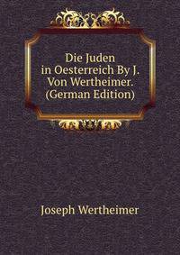 Die Juden in Oesterreich By J. Von Wertheimer. (German Edition)