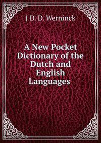 A New Pocket Dictionary of the Dutch and English Languages .