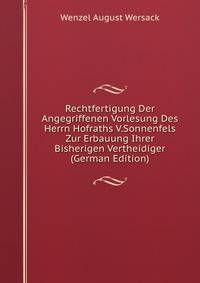 Rechtfertigung Der Angegriffenen Vorlesung Des Herrn Hofraths V.Sonnenfels Zur Erbauung Ihrer Bisherigen Vertheidiger (German Edition)