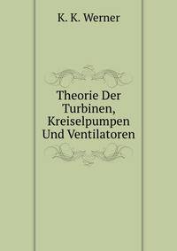 Theorie Der Turbinen, Kreiselpumpen Und Ventilatoren