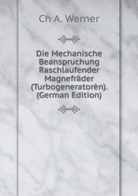 Die Mechanische Beanspruchung Raschlaufender Magnefrader (Turbogeneratoren). (German Edition)