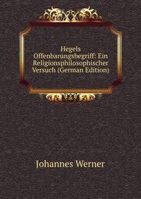 Hegels Offenbarungsbegriff: Ein Religionsphilosophischer Versuch (German Edition)
