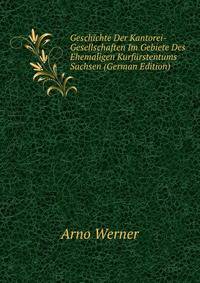 Geschichte Der Kantorei-Gesellschaften Im Gebiete Des Ehemaligen Kurfurstentums Sachsen (German Edition)