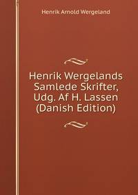 Henrik Wergelands Samlede Skrifter, Udg. Af H. Lassen (Danish Edition)