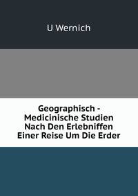 Geographisch - Medicinische Studien Nach Den Erlebniffen Einer Reise Um Die Erder