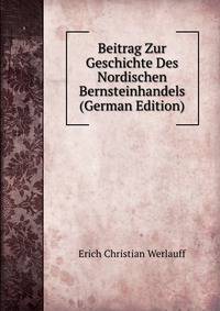 Beitrag Zur Geschichte Des Nordischen Bernsteinhandels (German Edition)