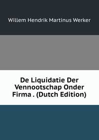 De Liquidatie Der Vennootschap Onder Firma . (Dutch Edition)