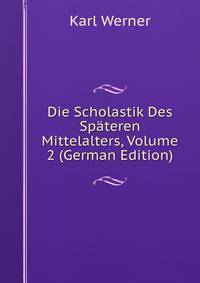 Die Scholastik Des Spateren Mittelalters, Volume 2 (German Edition)