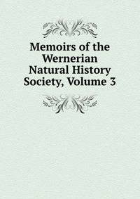 Memoirs of the Wernerian Natural History Society, Volume 3