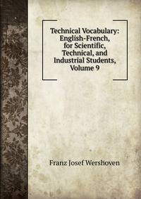 Technical Vocabulary: English-French, for Scientific, Technical, and Industrial Students, Volume 9