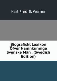 Biografiskt Lexikon Ofver Namnkunnige Svenske Man . (Swedish Edition)