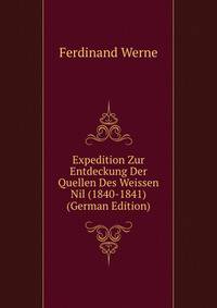 Expedition Zur Entdeckung Der Quellen Des Weissen Nil (1840-1841) (German Edition)