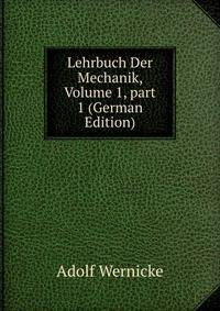Lehrbuch Der Mechanik, Volume 1, part 1 (German Edition)