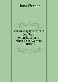 Verfassungsgeschichte Der Stadt Schaffhausen Im Mittelalter (German Edition)
