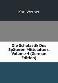 Die Scholastik Des Spateren Mittelalters, Volume 4 (German Edition)