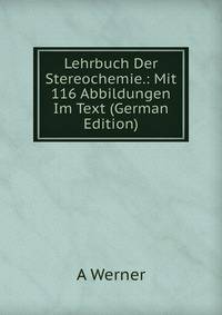 Lehrbuch Der Stereochemie.: Mit 116 Abbildungen Im Text (German Edition)