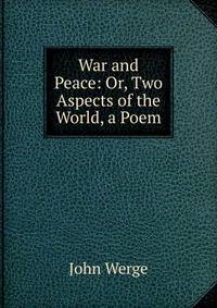 War and Peace: Or, Two Aspects of the World, a Poem