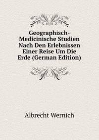 Geographisch-Medicinische Studien Nach Den Erlebnissen Einer Reise Um Die Erde (German Edition)