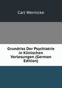 Grundriss Der Psychiatrie in Klinischen Vorlesungen (German Edition)
