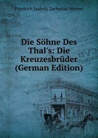 Die S?hne Des Thal's: Die Kreuzesbr?der (German Edition)