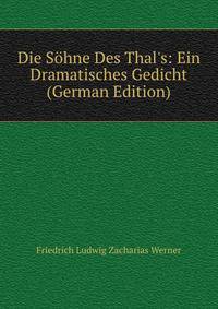 Die S?hne Des Thal's: Ein Dramatisches Gedicht (German Edition)