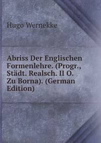 Abriss Der Englischen Formenlehre. (Progr., Stadt. Realsch. II O. Zu Borna). (German Edition)