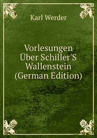 Vorlesungen ?ber Schiller'S Wallenstein (German Edition)