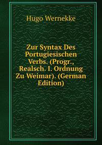 Zur Syntax Des Portugiesischen Verbs. (Progr., Realsch. I. Ordnung Zu Weimar). (German Edition)