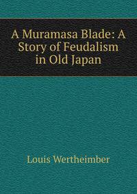 A Muramasa Blade: A Story of Feudalism in Old Japan