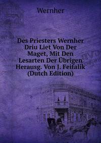 Des Priesters Wernher Driu Liet Von Der Maget, Mit Den Lesarten Der Ubrigen Herausg. Von J. Feifalik (Dutch Edition)