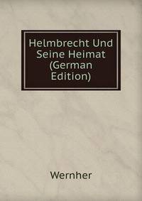 Helmbrecht Und Seine Heimat (German Edition)