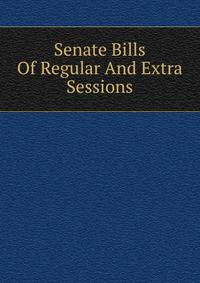 Senate Bills Of Regular And Extra Sessions
