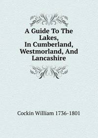 A Guide To The Lakes, In Cumberland, Westmorland, And Lancashire
