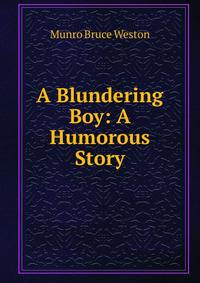 A Blundering Boy: A Humorous Story