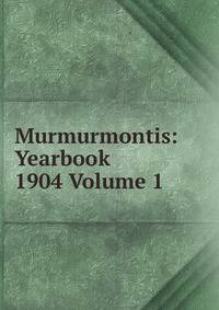 Murmurmontis: Yearbook 1904 Volume 1