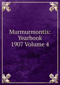 Murmurmontis: Yearbook 1907 Volume 4