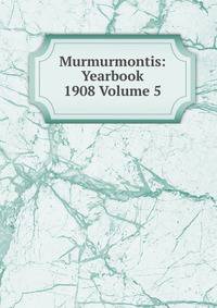 Murmurmontis: Yearbook 1908 Volume 5