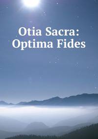 Otia Sacra: Optima Fides