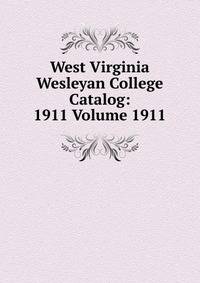 West Virginia Wesleyan College Catalog: 1911 Volume 1911