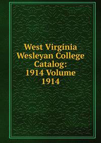 West Virginia Wesleyan College Catalog: 1914 Volume 1914