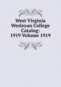 West Virginia Wesleyan College Catalog: 1919 Volume 1919