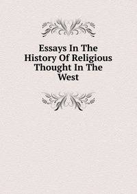 Essays In The History Of Religious Thought In The West