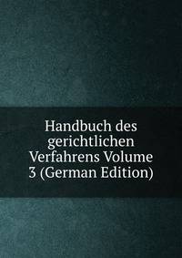 Handbuch des gerichtlichen Verfahrens Volume 3 (German Edition)