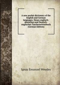A new pocket dictionary of the English and German languages. Neues englisch-deutsches und Deutsch-englisches Taschenworterbuch (German Edition)